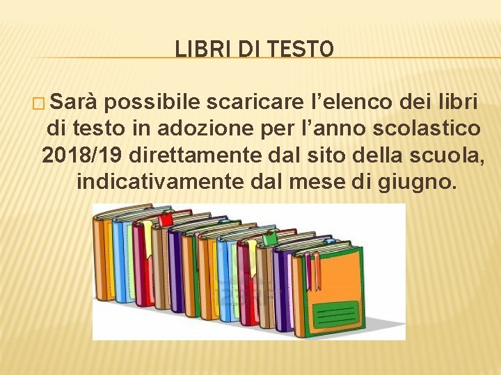 LIBRI DI TESTO � Sarà possibile scaricare l’elenco dei libri di testo in adozione