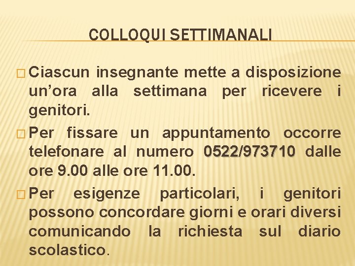 COLLOQUI SETTIMANALI � Ciascun insegnante mette a disposizione un’ora alla settimana per ricevere i