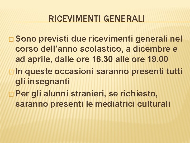 RICEVIMENTI GENERALI � Sono previsti due ricevimenti generali nel corso dell’anno scolastico, a dicembre