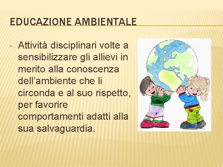 EDUCAZIONE AMBIENTALE • Attività disciplinari volte a sensibilizzare gli allievi in merito alla conoscenza