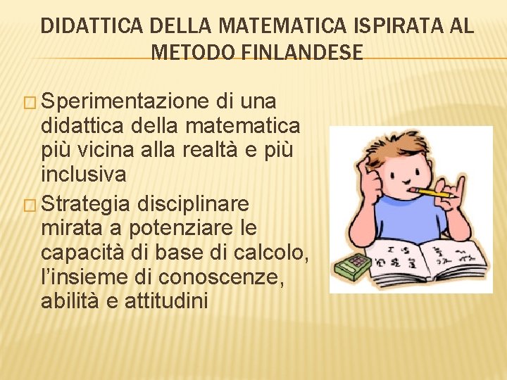 DIDATTICA DELLA MATEMATICA ISPIRATA AL METODO FINLANDESE � Sperimentazione di una didattica della matematica