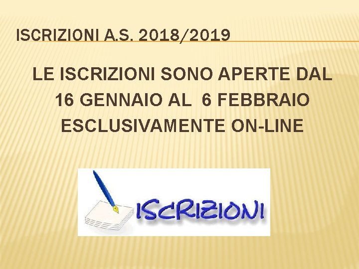 ISCRIZIONI A. S. 2018/2019 LE ISCRIZIONI SONO APERTE DAL 16 GENNAIO AL 6 FEBBRAIO