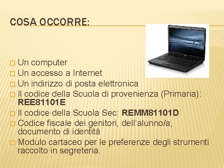 COSA OCCORRE: Un computer � Un accesso a Internet � Un indirizzo di posta