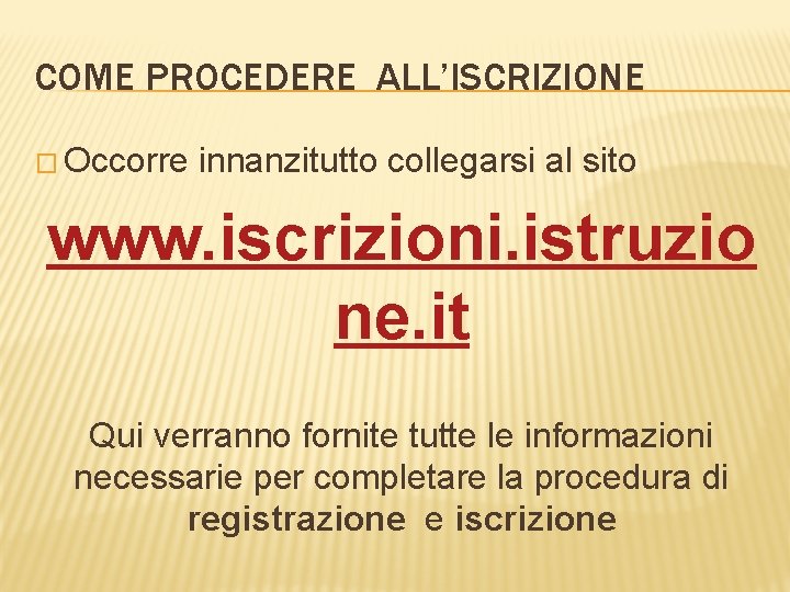 COME PROCEDERE ALL’ISCRIZIONE � Occorre innanzitutto collegarsi al sito www. iscrizioni. istruzio ne. it