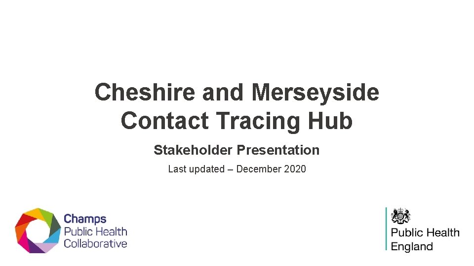 Cheshire and Merseyside Contact Tracing Hub Stakeholder Presentation Last updated – December 2020 