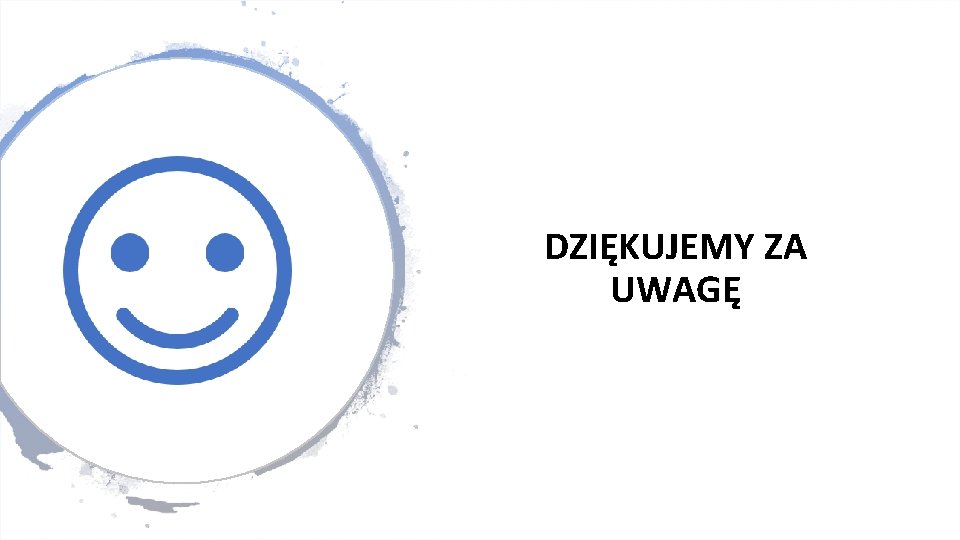 DZIĘKUJEMY ZA UWAGĘ 