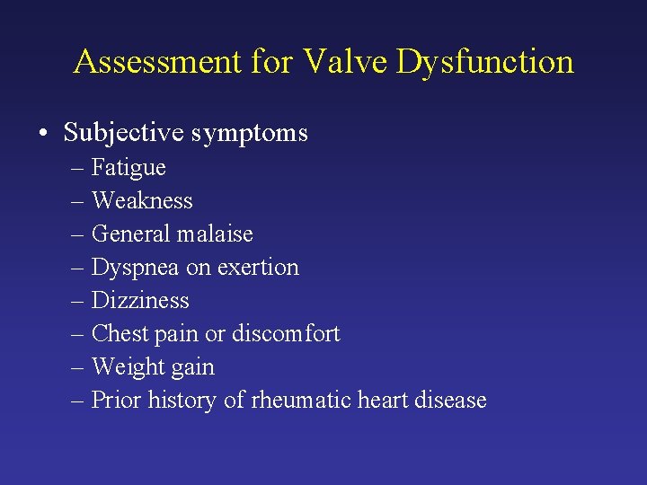 Assessment for Valve Dysfunction • Subjective symptoms – Fatigue – Weakness – General malaise