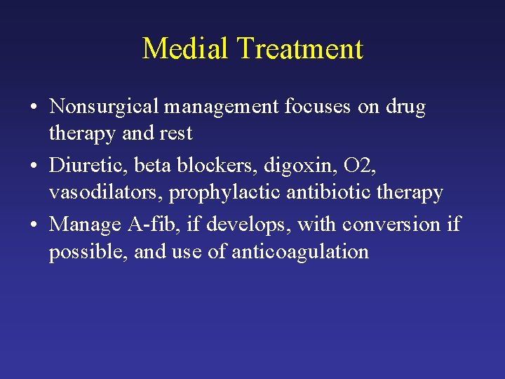 Medial Treatment • Nonsurgical management focuses on drug therapy and rest • Diuretic, beta