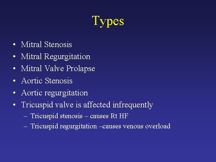 Types • • • Mitral Stenosis Mitral Regurgitation Mitral Valve Prolapse Aortic Stenosis Aortic