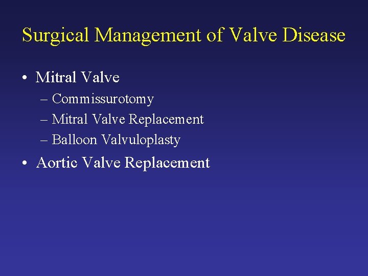 Surgical Management of Valve Disease • Mitral Valve – Commissurotomy – Mitral Valve Replacement