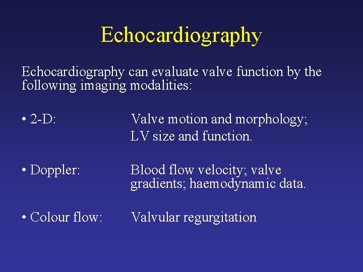 Echocardiography can evaluate valve function by the following imaging modalities: • 2 -D: Valve