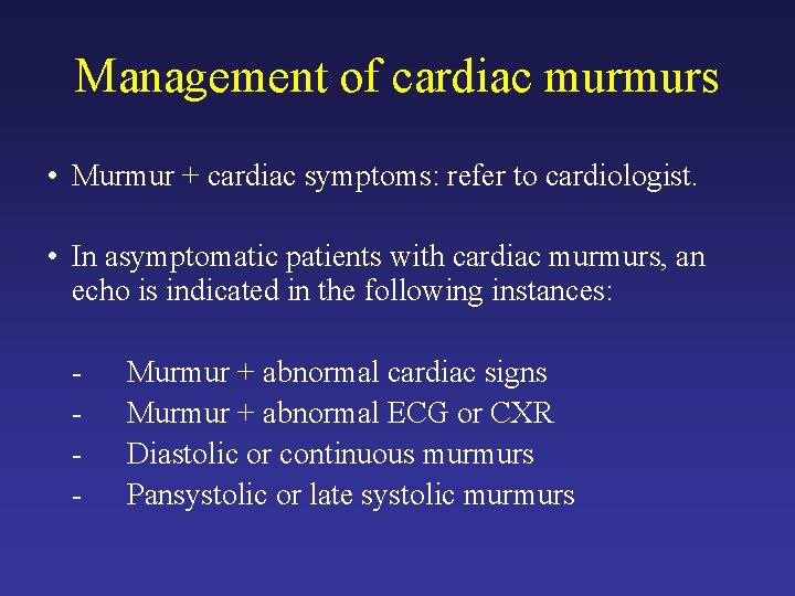 Management of cardiac murmurs • Murmur + cardiac symptoms: refer to cardiologist. • In