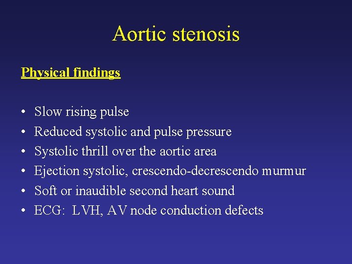 Aortic stenosis Physical findings • • • Slow rising pulse Reduced systolic and pulse