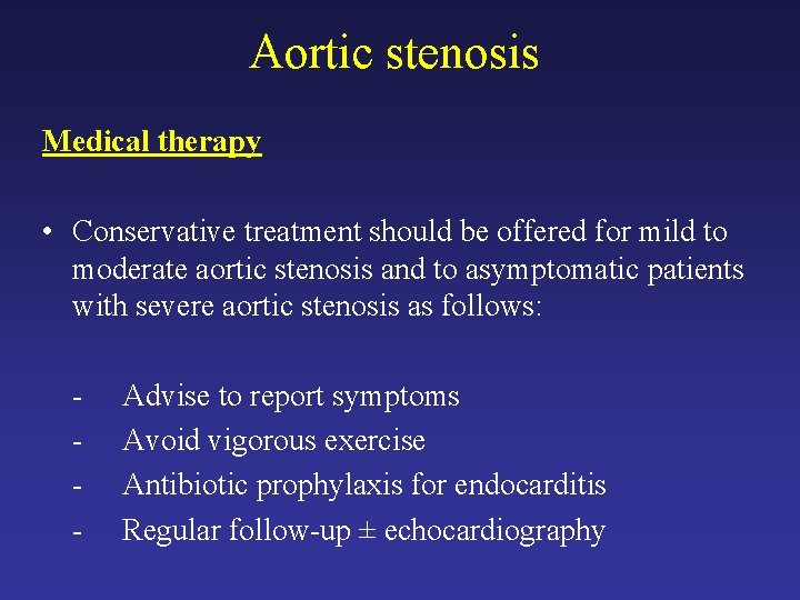 Aortic stenosis Medical therapy • Conservative treatment should be offered for mild to moderate