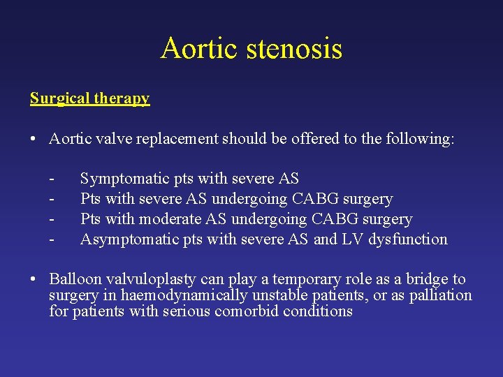 Aortic stenosis Surgical therapy • Aortic valve replacement should be offered to the following: