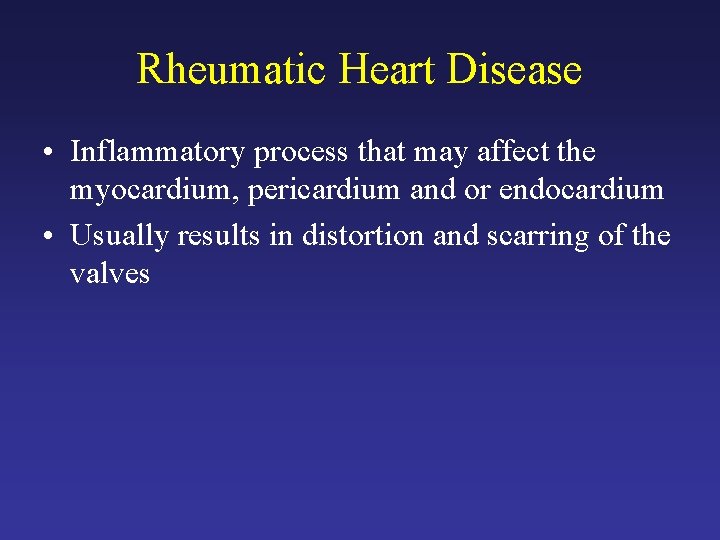 Rheumatic Heart Disease • Inflammatory process that may affect the myocardium, pericardium and or