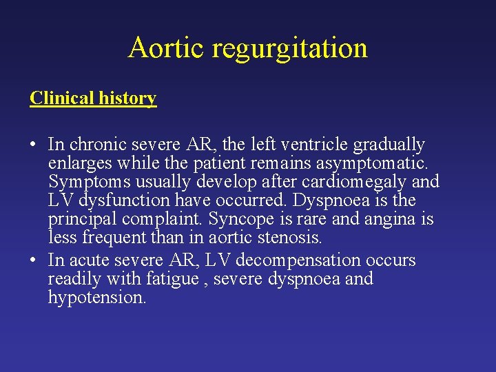 Aortic regurgitation Clinical history • In chronic severe AR, the left ventricle gradually enlarges