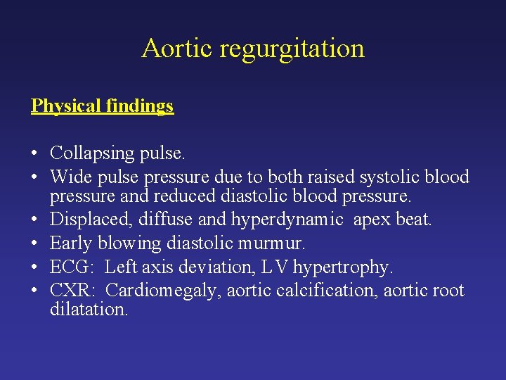Aortic regurgitation Physical findings • Collapsing pulse. • Wide pulse pressure due to both