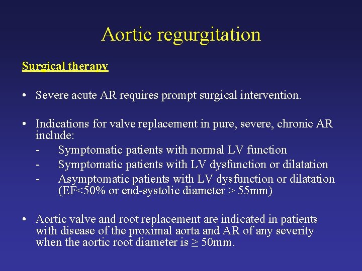 Aortic regurgitation Surgical therapy • Severe acute AR requires prompt surgical intervention. • Indications