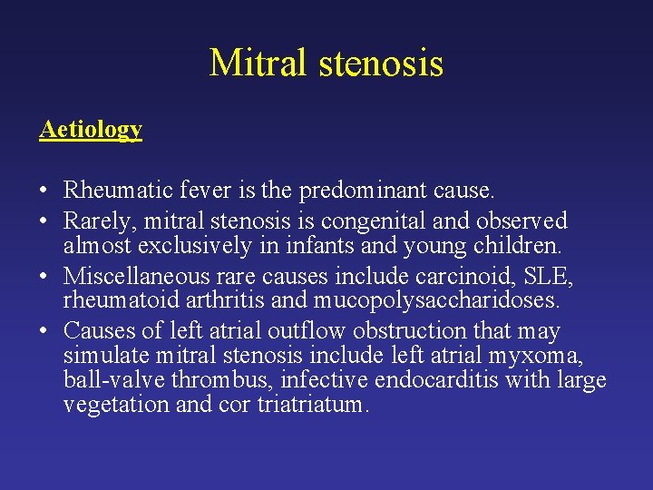 Mitral stenosis Aetiology • Rheumatic fever is the predominant cause. • Rarely, mitral stenosis