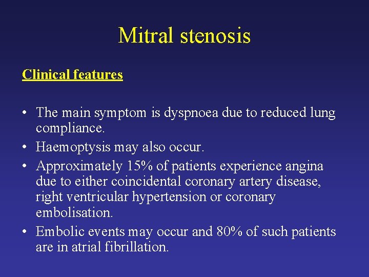 Mitral stenosis Clinical features • The main symptom is dyspnoea due to reduced lung
