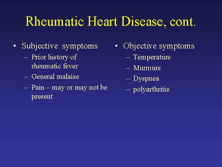 Rheumatic Heart Disease, cont. • Subjective symptoms – Prior history of rheumatic fever –