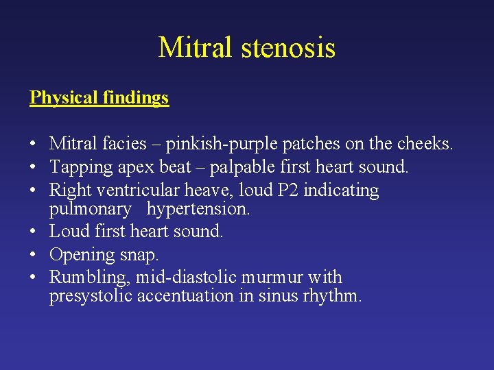 Mitral stenosis Physical findings • Mitral facies – pinkish-purple patches on the cheeks. •