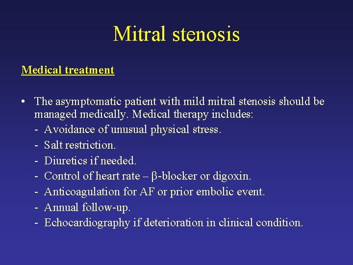 Mitral stenosis Medical treatment • The asymptomatic patient with mild mitral stenosis should be