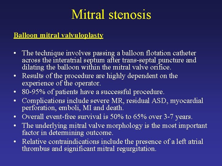 Mitral stenosis Balloon mitral valvuloplasty • The technique involves passing a balloon flotation catheter