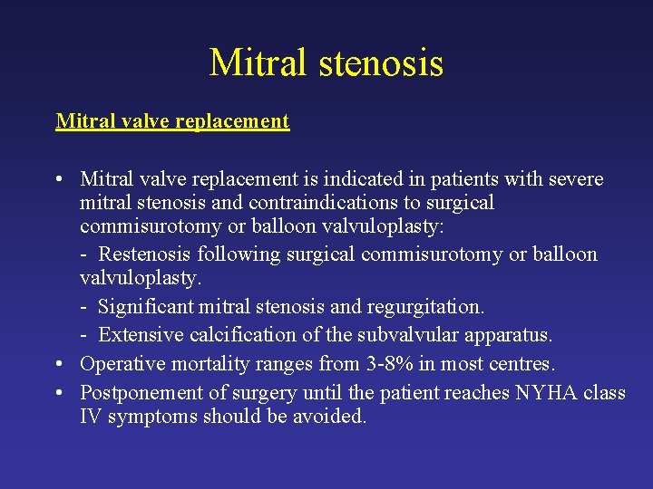 Mitral stenosis Mitral valve replacement • Mitral valve replacement is indicated in patients with