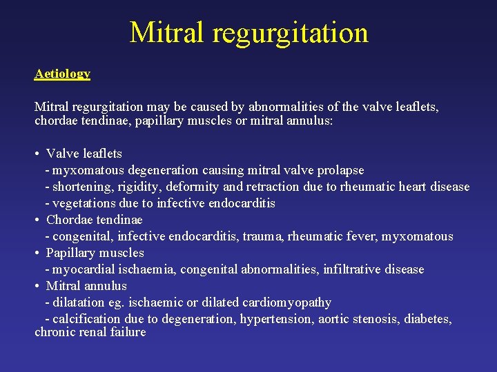 Mitral regurgitation Aetiology Mitral regurgitation may be caused by abnormalities of the valve leaflets,