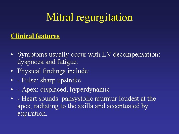 Mitral regurgitation Clinical features • Symptoms usually occur with LV decompensation: dyspnoea and fatigue.
