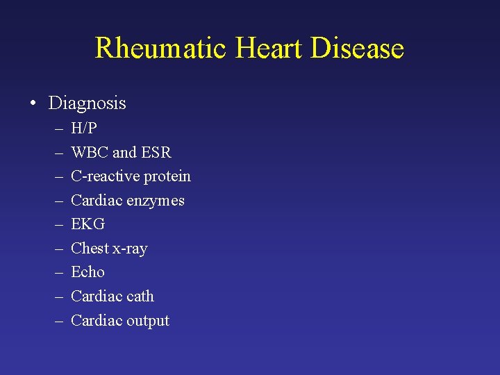 Rheumatic Heart Disease • Diagnosis – – – – – H/P WBC and ESR
