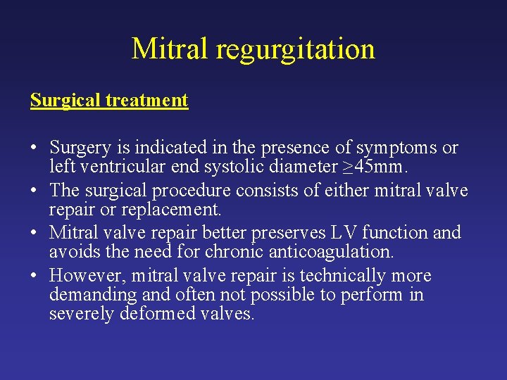 Mitral regurgitation Surgical treatment • Surgery is indicated in the presence of symptoms or
