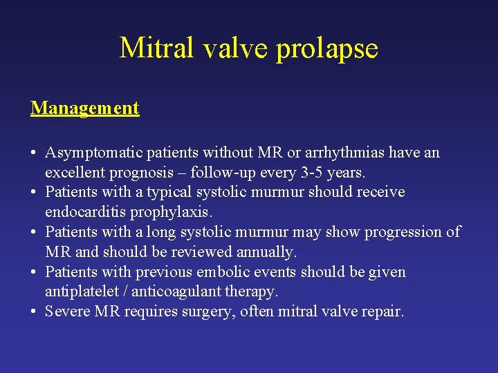Mitral valve prolapse Management • Asymptomatic patients without MR or arrhythmias have an excellent