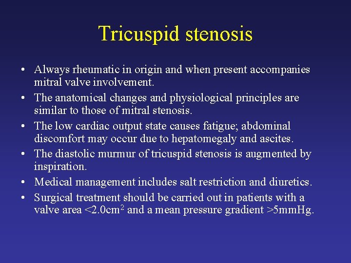 Tricuspid stenosis • Always rheumatic in origin and when present accompanies mitral valve involvement.