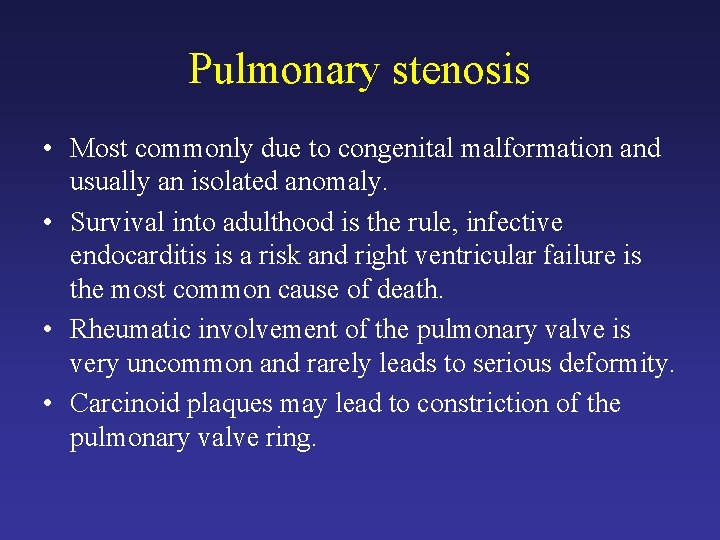 Pulmonary stenosis • Most commonly due to congenital malformation and usually an isolated anomaly.