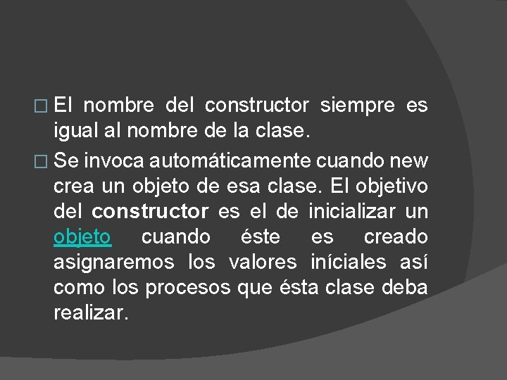 � El nombre del constructor siempre es igual al nombre de la clase. �