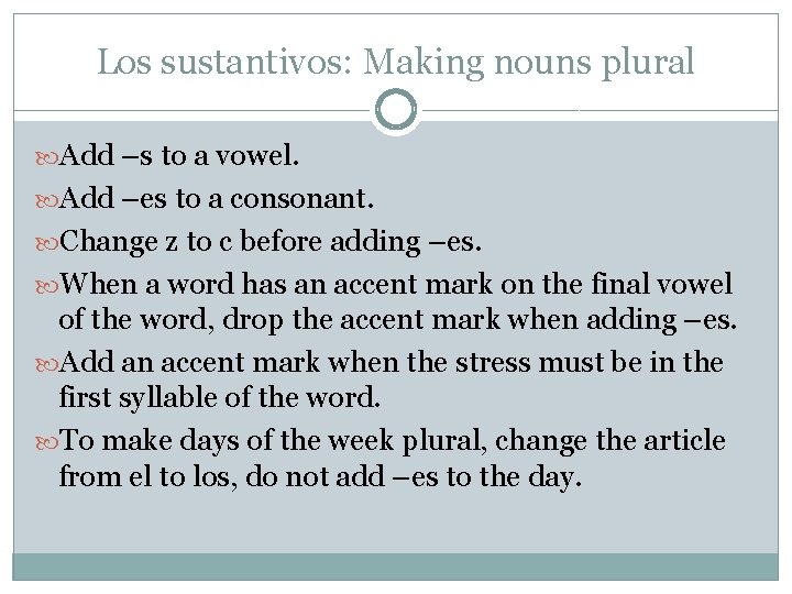 Los sustantivos: Making nouns plural Add –s to a vowel. Add –es to a