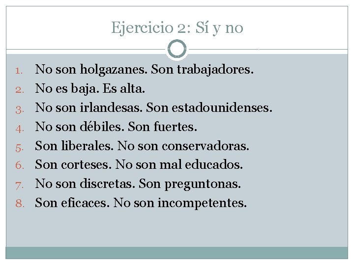 Ejercicio 2: Sí y no 1. 2. 3. 4. 5. 6. 7. 8. No