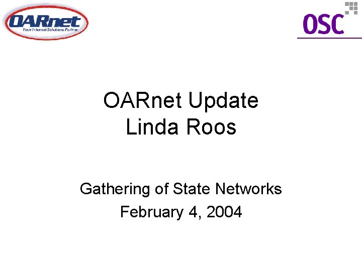 OARnet Update Linda Roos Gathering of State Networks February 4, 2004 
