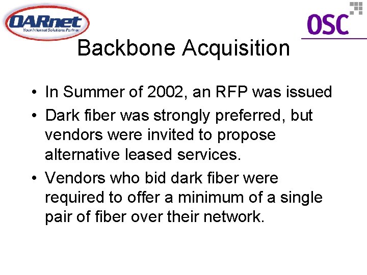 Backbone Acquisition • In Summer of 2002, an RFP was issued • Dark fiber