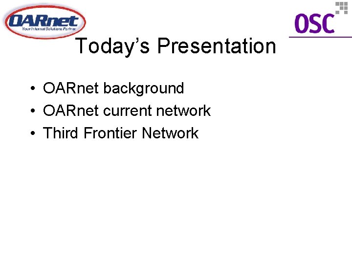 Today’s Presentation • OARnet background • OARnet current network • Third Frontier Network 