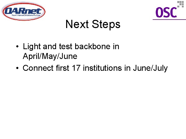 Next Steps • Light and test backbone in April/May/June • Connect first 17 institutions