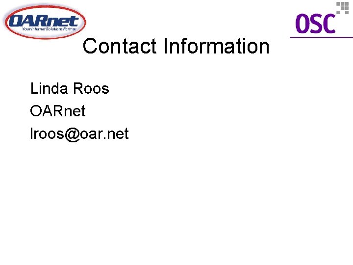 Contact Information Linda Roos OARnet lroos@oar. net 