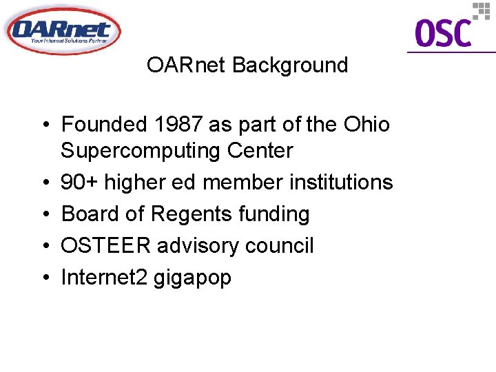 OARnet Background • Founded 1987 as part of the Ohio Supercomputing Center • 90+
