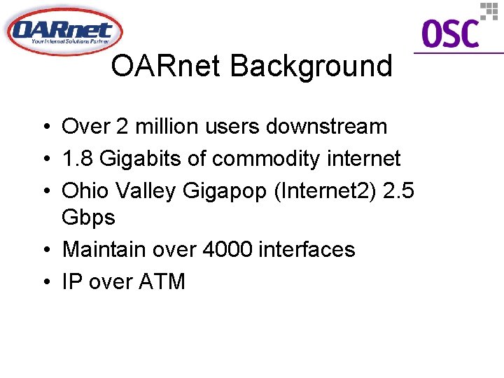 OARnet Background • Over 2 million users downstream • 1. 8 Gigabits of commodity