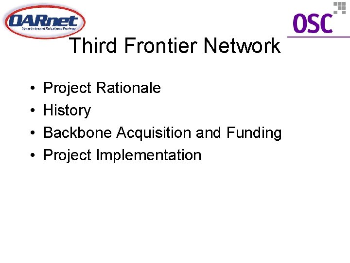 Third Frontier Network • • Project Rationale History Backbone Acquisition and Funding Project Implementation