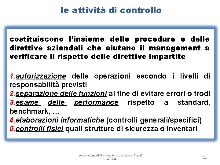 le attività di controllo costituiscono l’insieme delle procedure e delle direttive aziendali che aiutano