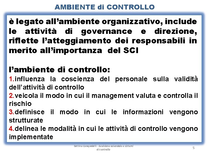 AMBIENTE di CONTROLLO è legato all’ambiente organizzativo, include le attività di governance e direzione,